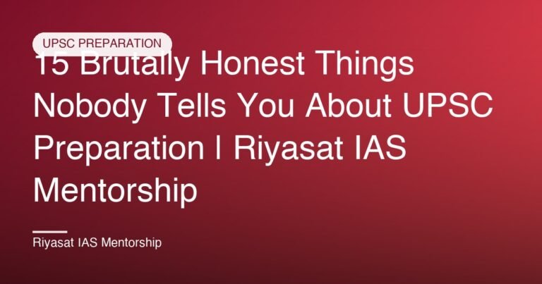 15 Brutally Honest Things Nobody Tells You About UPSC Preparation | Riyasat IAS Mentorship