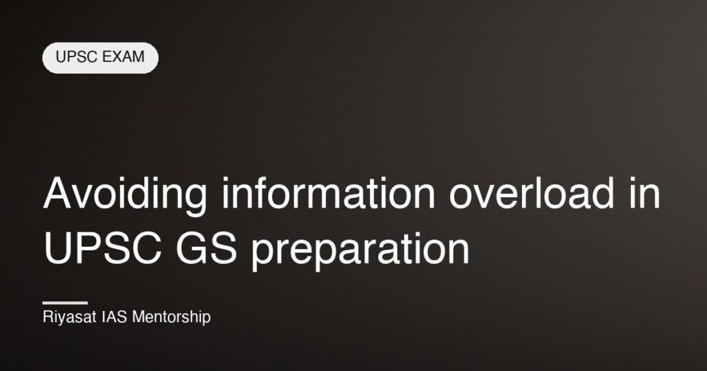 Avoiding information overload in UPSC GS preparation
