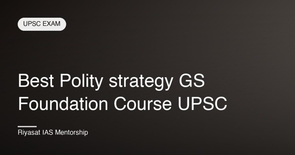 Best Polity strategy GS Foundation Course UPSC
