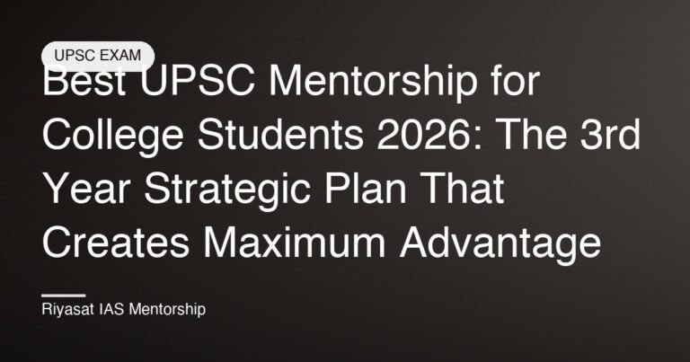 Best UPSC Mentorship for College Students 2026: The 3rd Year Strategic Plan That Creates Maximum Advantage
