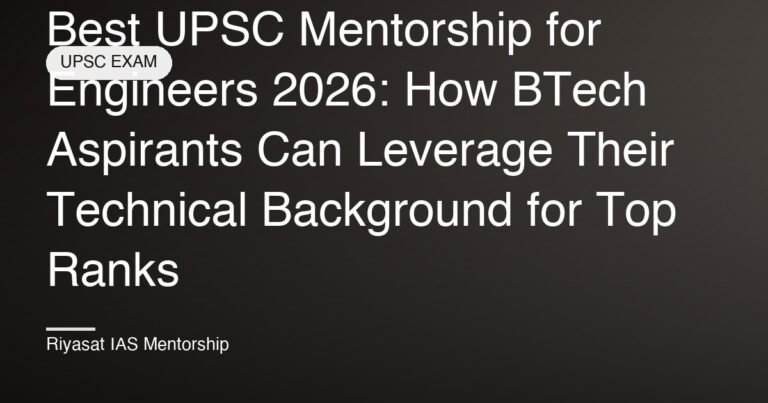 Best UPSC Mentorship for Engineers 2026: How BTech Aspirants Can Leverage Their Technical Background for Top Ranks