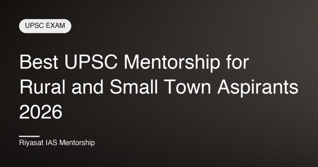 Best UPSC Mentorship for Rural and Small Town Aspirants 2026