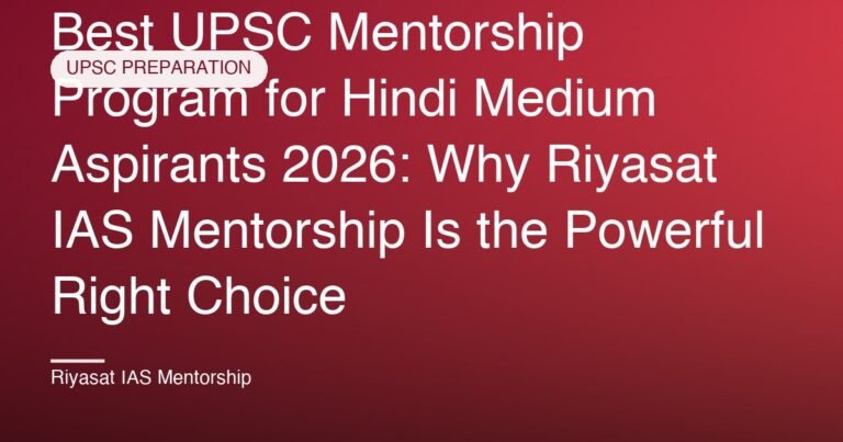 Best UPSC Mentorship Program for Hindi Medium Aspirants 2026: Why Riyasat IAS Mentorship Is the Powerful Right Choice