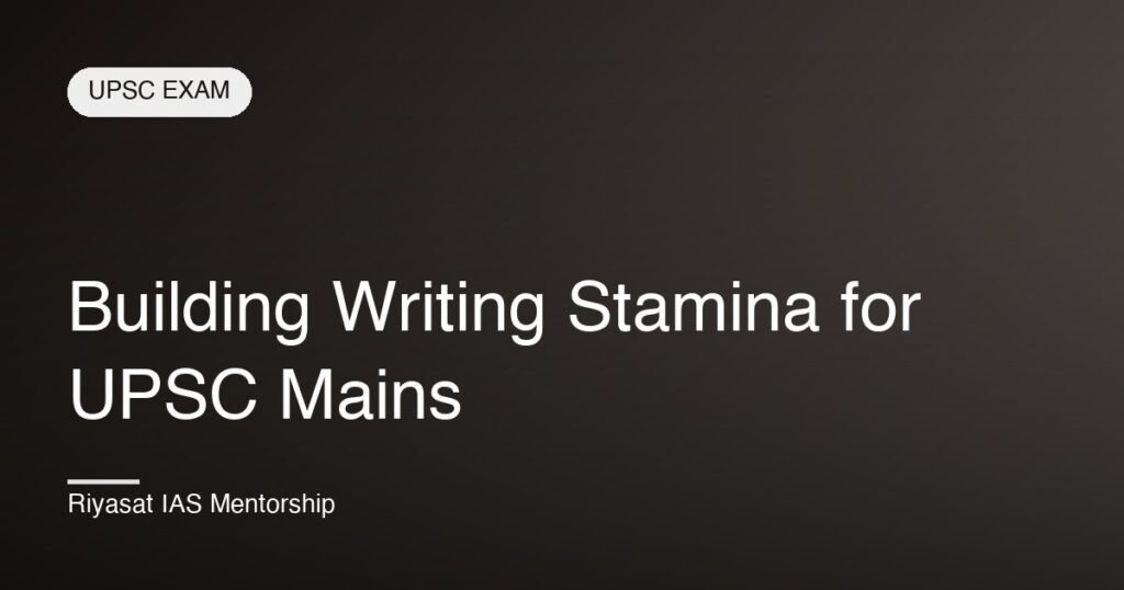 Building Writing Stamina for UPSC Mains