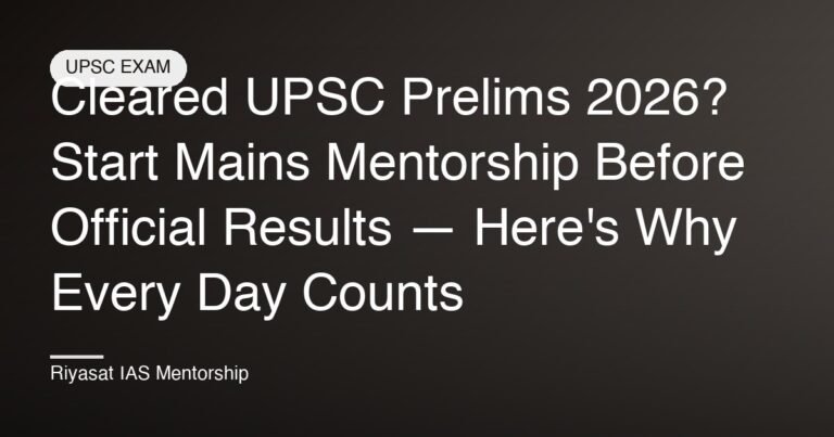 Cleared UPSC Prelims 2026? Start Mains Mentorship Before Official Results — Here's Why Every Day Counts