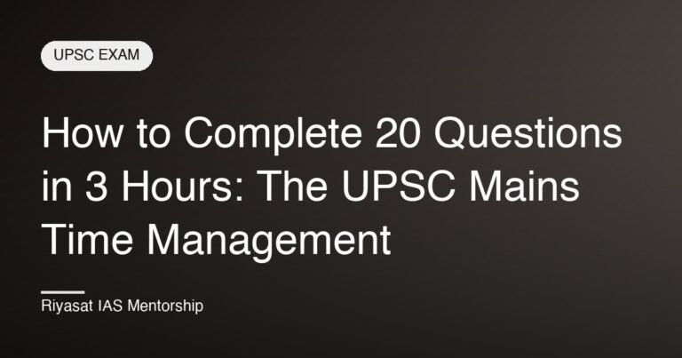 How to Complete 20 Questions in 3 Hours: The UPSC Mains Time Management