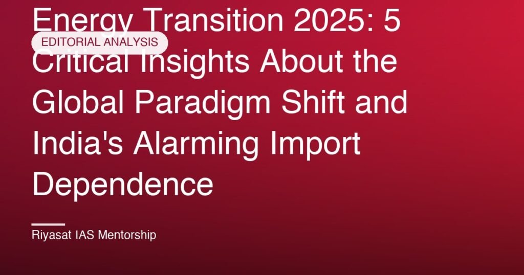 Energy Transition 2025: 5 Critical Insights About the Global Paradigm Shift and India's Alarming Import Dependence