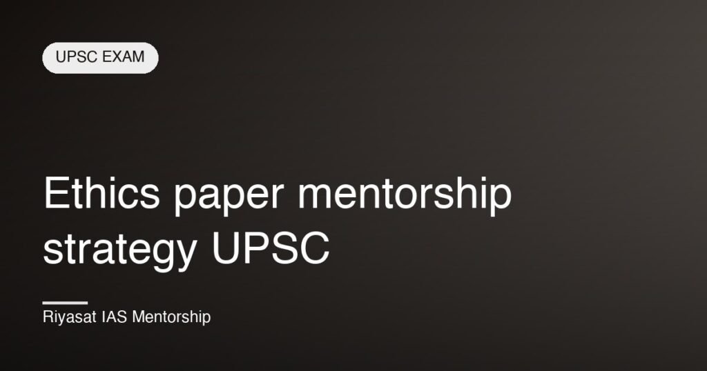 Ethics paper mentorship strategy UPSC