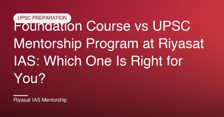 Foundation Course vs UPSC Mentorship Program at Riyasat IAS: Which One Is Right for You?