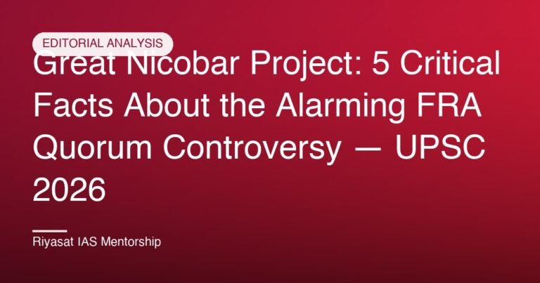 Great Nicobar Project: 5 Critical Facts About the Alarming FRA Quorum Controversy — UPSC 2026