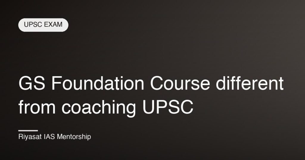 GS Foundation Course different from coaching UPSC