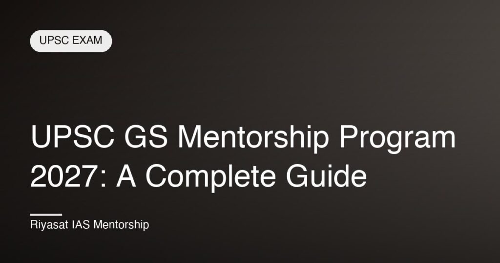 UPSC GS Mentorship Program 2027: A Complete Guide