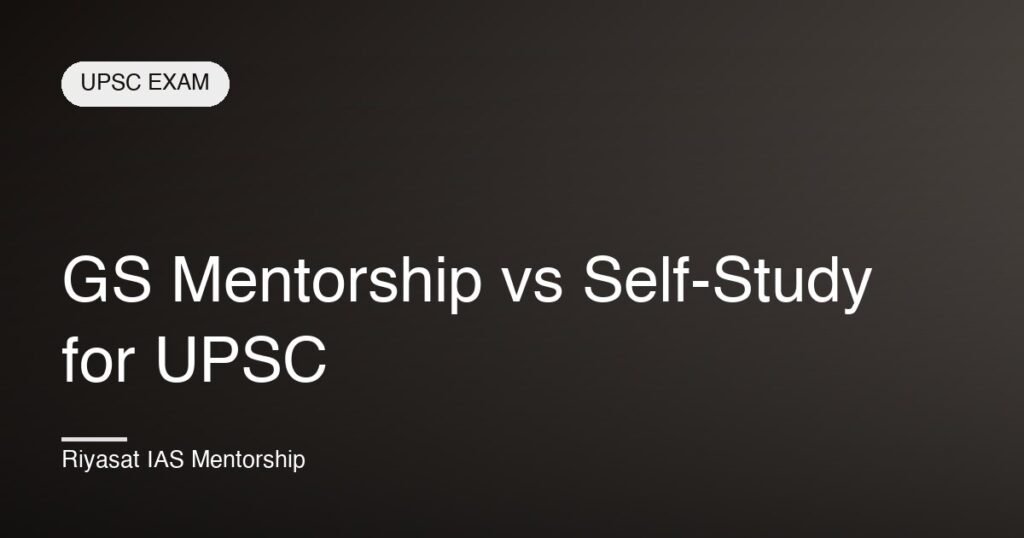 GS Mentorship vs Self-Study for UPSC