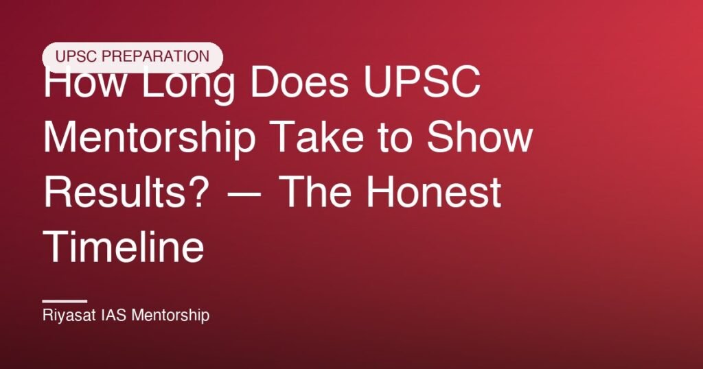 How Long Does UPSC Mentorship Take to Show Results? — The Honest Timeline