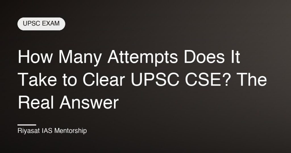 How Many Attempts Does It Take to Clear UPSC CSE? The Real Answer