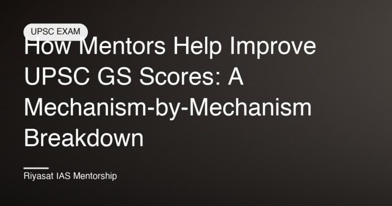 How Mentors Help Improve UPSC GS Scores: A Mechanism-by-Mechanism Breakdown