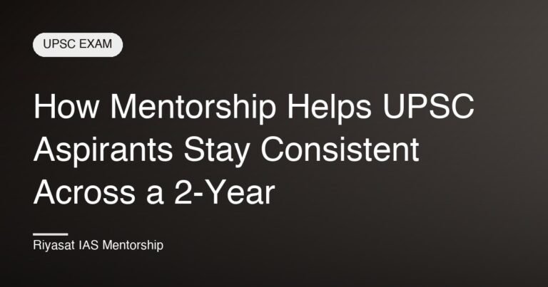 How Mentorship Helps UPSC Aspirants Stay Consistent Across a 2-Year