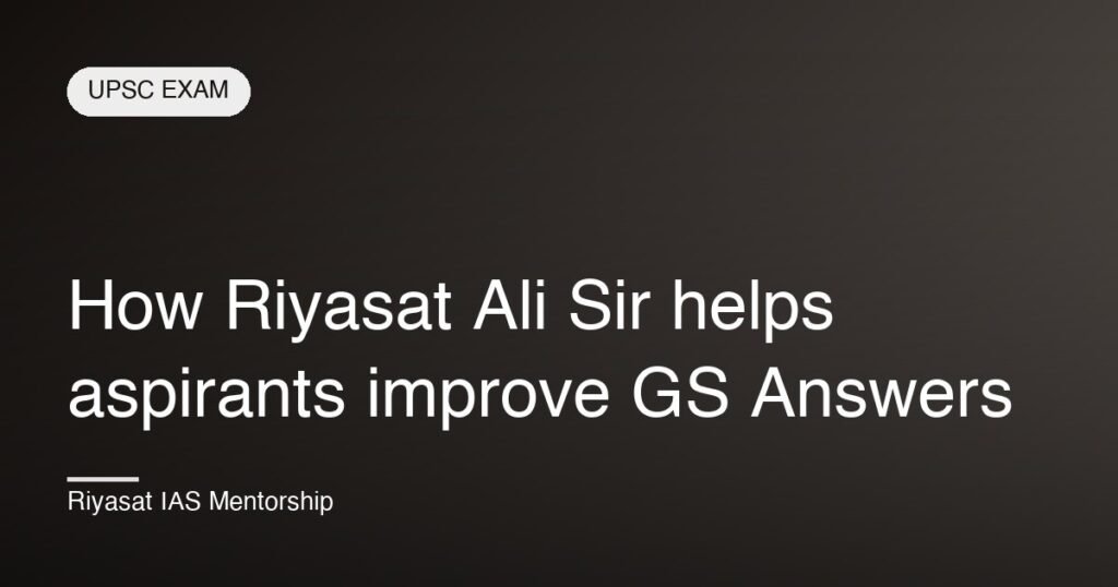 How Riyasat Ali Sir helps aspirants improve GS Answers