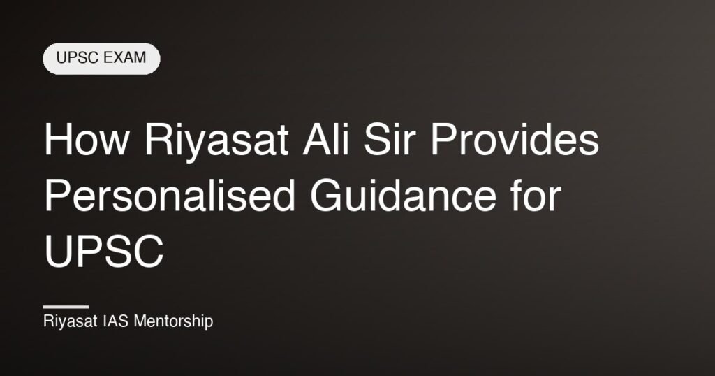 How Riyasat Ali Sir Provides Personalised Guidance for UPSC