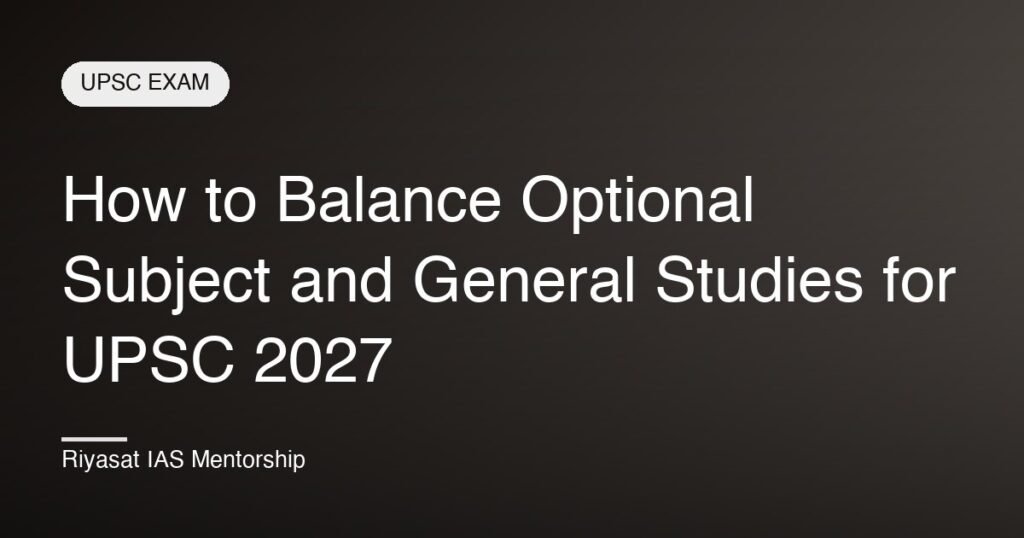 How to Balance Optional Subject and General Studies for UPSC 2027