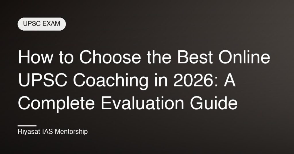 How to Choose the Best Online UPSC Coaching in 2026: A Complete Evaluation Guide