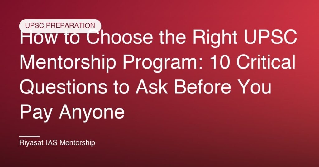 How to Choose the Right UPSC Mentorship Program: 10 Critical Questions to Ask Before You Pay Anyone