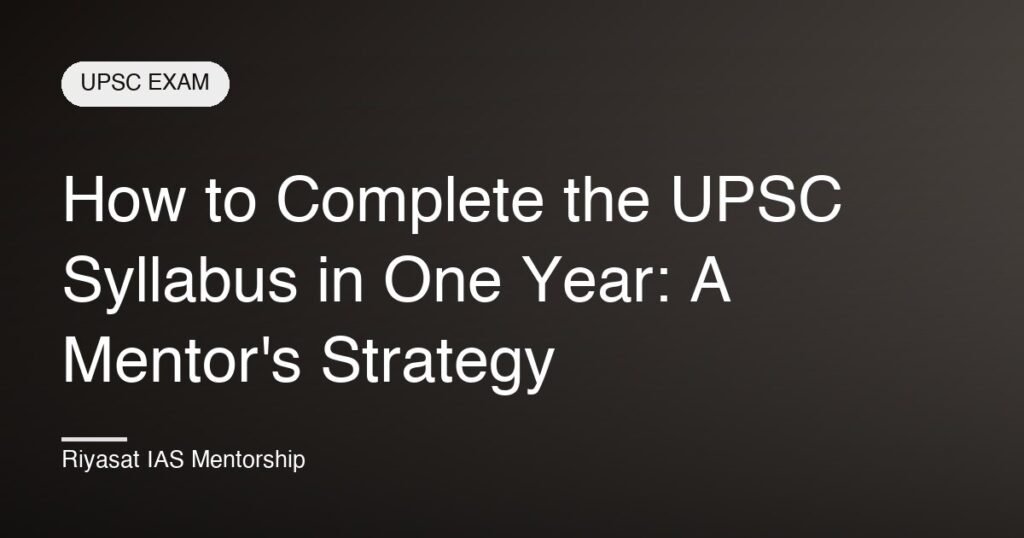 How to Complete the UPSC Syllabus in One Year: A Mentor's Strategy