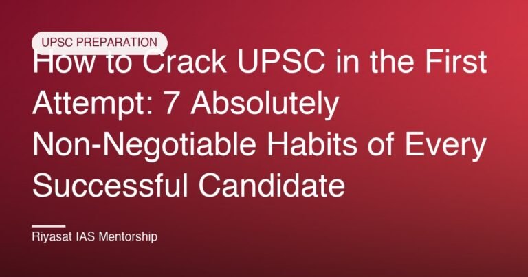 How to Crack UPSC in the First Attempt: 7 Absolutely Non-Negotiable Habits of Every Successful Candidate
