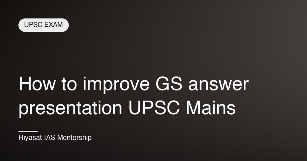How to improve GS answer presentation UPSC Mains