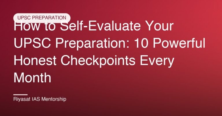 How to Self-Evaluate Your UPSC Preparation: 10 Powerful Honest Checkpoints Every Month