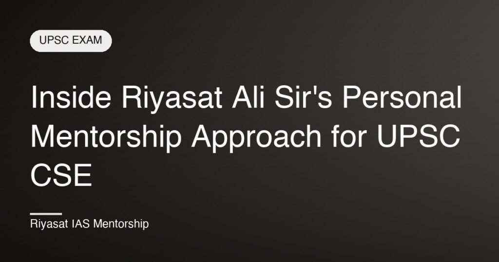 Inside Riyasat Ali Sir's Personal Mentorship Approach for UPSC CSE