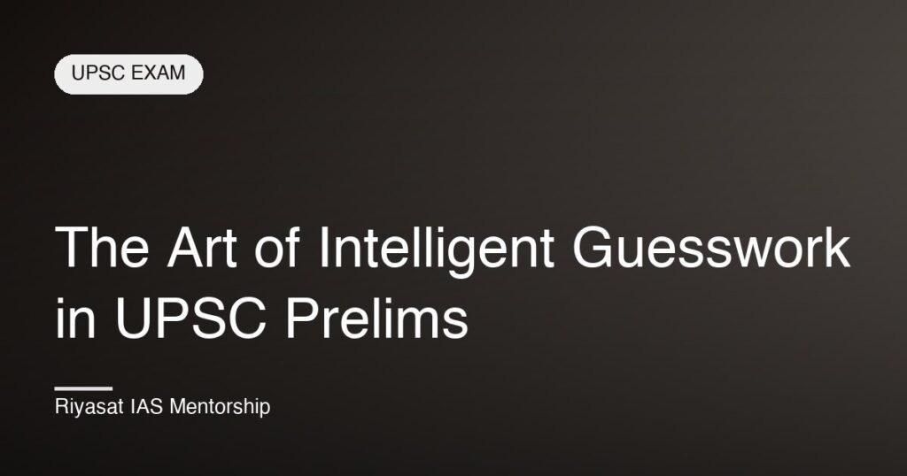 The Art of Intelligent Guesswork in UPSC Prelims