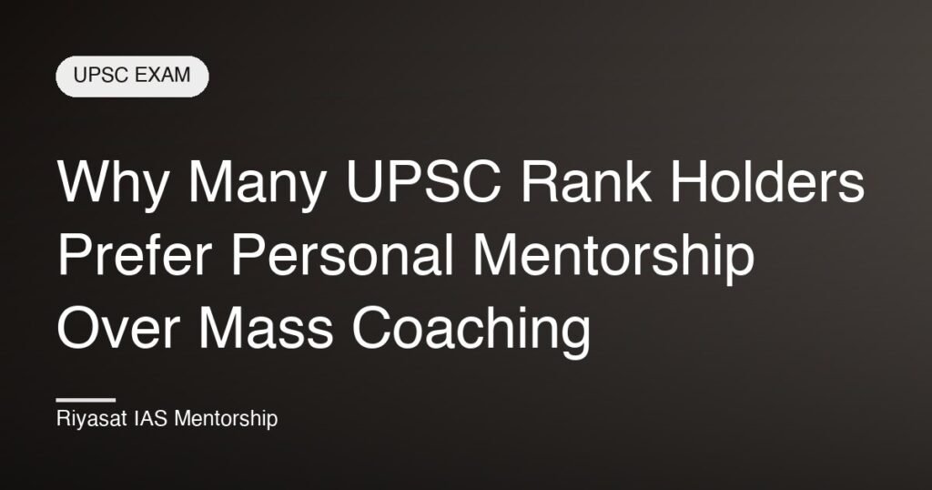 Why Many UPSC Rank Holders Prefer Personal Mentorship Over Mass Coaching