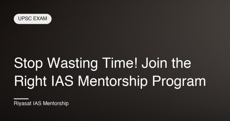 Stop Wasting Time! Join the Right IAS Mentorship Program