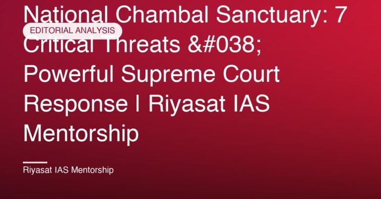 National Chambal Sanctuary: 7 Critical Threats & Powerful Supreme Court Response | Riyasat IAS Mentorship