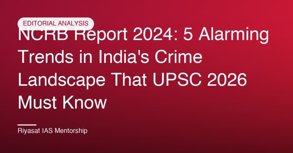 NCRB Report 2024: 5 Alarming Trends in India's Crime Landscape That UPSC 2026 Must Know
