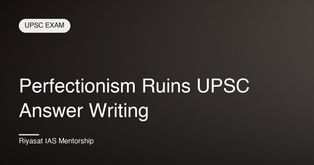 Perfectionism Ruins UPSC Answer Writing