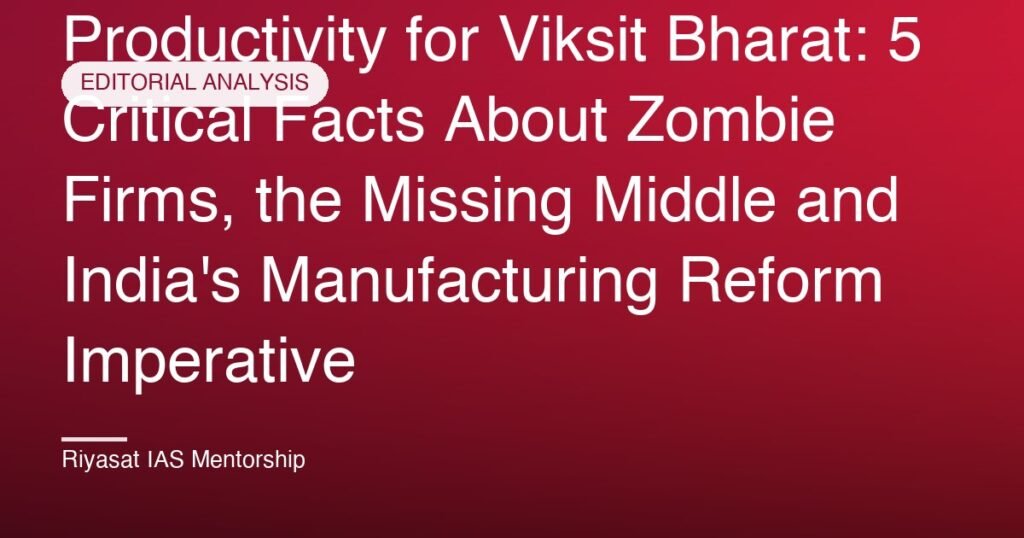 Productivity for Viksit Bharat: 5 Critical Facts About Zombie Firms, the Missing Middle and India's Manufacturing Reform Imperative