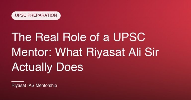 The Real Role of a UPSC Mentor: What Riyasat Ali Sir Actually Does