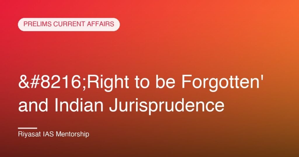 ‘Right to be Forgotten' and Indian Jurisprudence