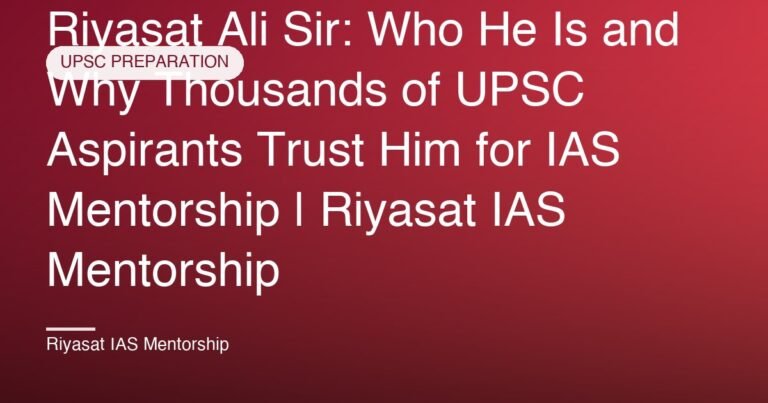 Riyasat Ali Sir: Who He Is and Why Thousands of UPSC Aspirants Trust Him for IAS Mentorship | Riyasat IAS Mentorship