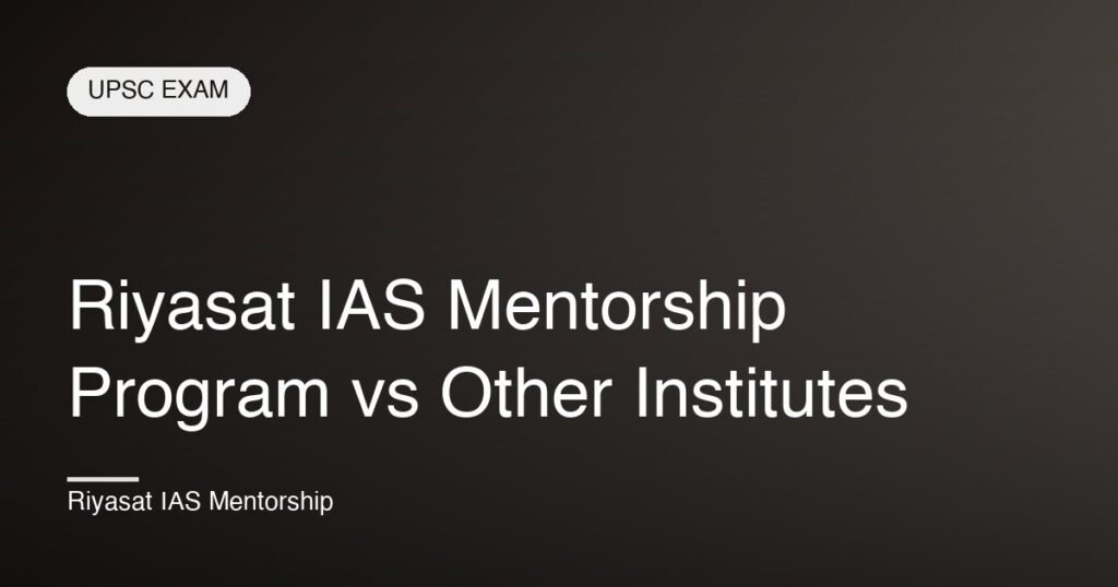 Riyasat IAS Mentorship Program vs Other Institutes