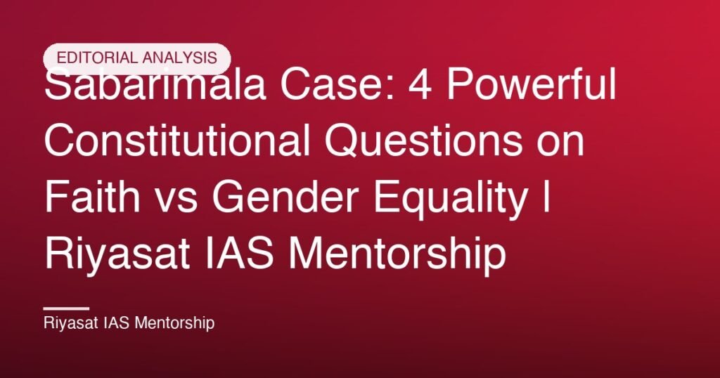 Sabarimala Case: 4 Powerful Constitutional Questions on Faith vs Gender Equality | Riyasat IAS Mentorship