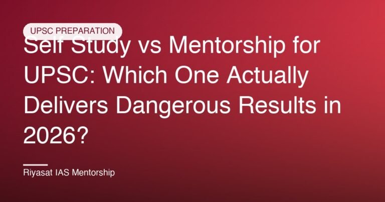 Self Study vs Mentorship for UPSC: Which One Actually Delivers Dangerous Results in 2026?
