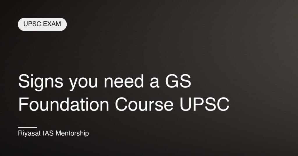 Signs you need a GS Foundation Course UPSC
