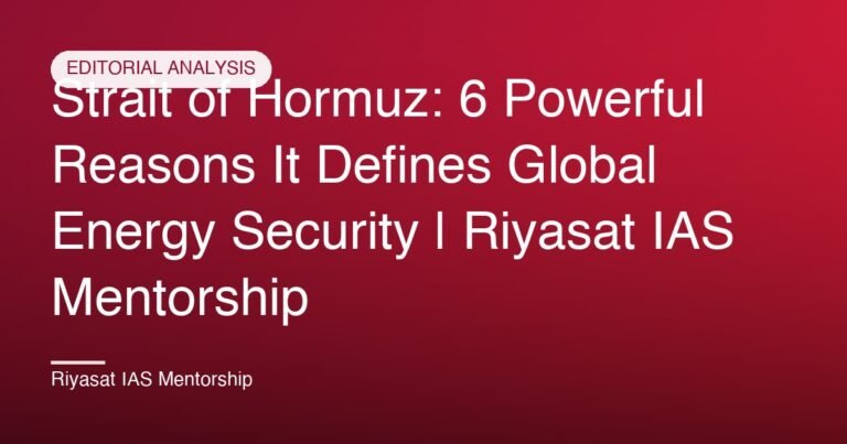 Strait of Hormuz: 6 Powerful Reasons It Defines Global Energy Security | Riyasat IAS Mentorship
