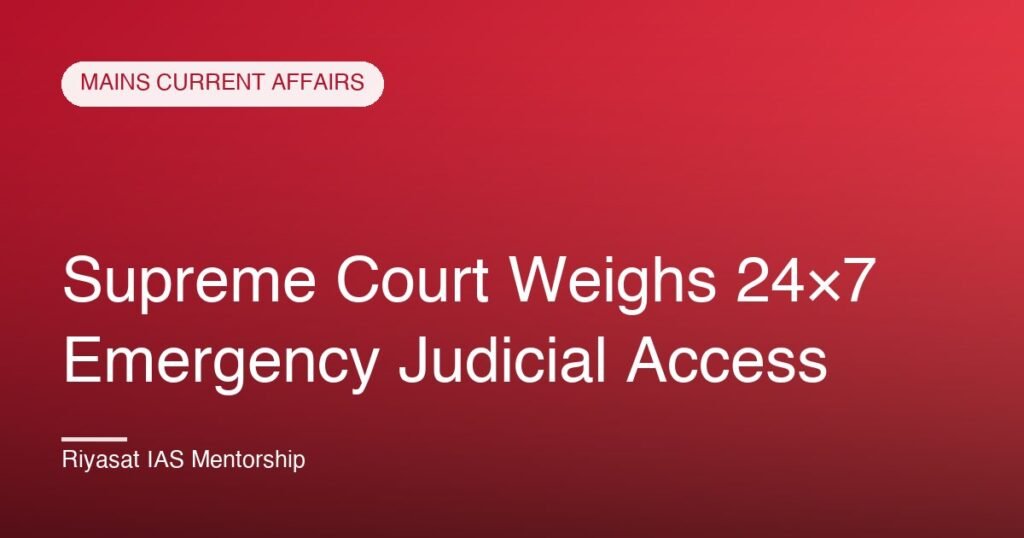 Supreme Court Weighs 24×7 Emergency Judicial Access