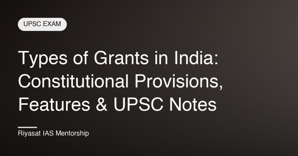 Types of Grants in India: Constitutional Provisions, Features & UPSC Notes