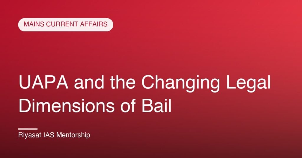 UAPA and the Changing Legal Dimensions of Bail