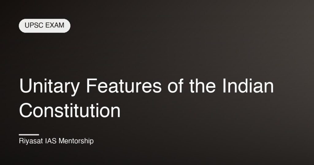 Unitary Features of the Indian Constitution